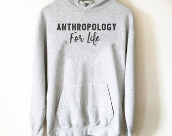 Anthropology For Life Hoodie - Anthropologist Shirt, Anthropology Shirt, Anthropology Student, History Student, History Gift