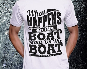 T - shirt ' what hapoens on the boat stays on the boat'