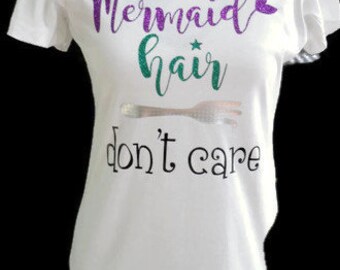 Mermaid shirt, Mermaid tee, Mermaid, Mermaid top, Mermaid hair don't care, mermaid hair, gift for her,