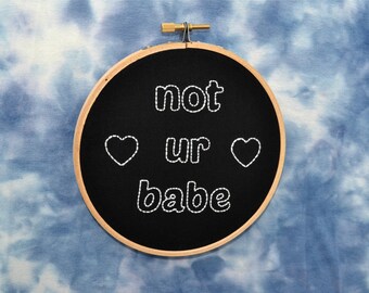 not ur babe hand embroidery hoop art. 5 inch hoop.