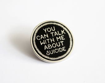 You Can Talk With Me About Suicide Black Silver Pin // 1" hard enamel lapel pin, charity pin, mental health awareness