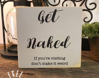 SHIPS FREE! Get naked guest bathroom sign | Our Chunky freestanding quote block signs make great affordable gifts they'll love!