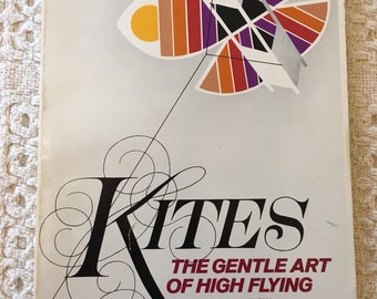 Kites The Gentle Art of High Flying, How to Make Kites, How to Fly a Kite, Kite Tales, Kite Stories