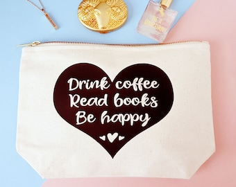 Book Lovers Gift, Reading Gift - Bookworm Make-Up Case - Drink Coffee - Read Books - Be Happy - Or Drink Tea - Nerd Gift - Pencil Case