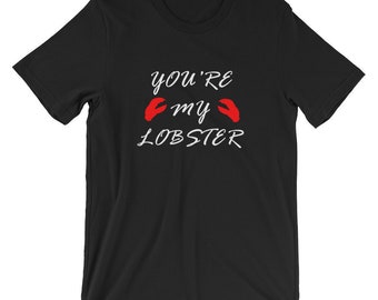 You're My Lobster Tshirt. Cute for you're significant other