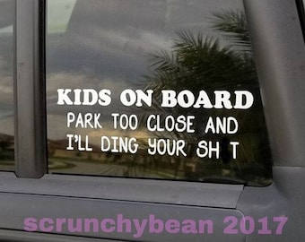 Park too close and I'll ding your window decal, I have kids car decal, window cling, car decal, Kids on board car decal window cling