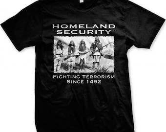 Native American T Shirt Homeland Security Fighting Terrorism Since 1492