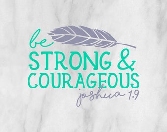 Be Strong & Courageous decal / customized decal / customized sticker / faith decal / Joshua 1.9 decal /