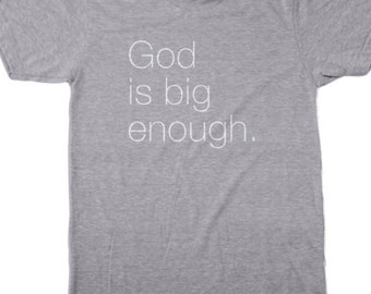 God is Big Enough tee - pre order