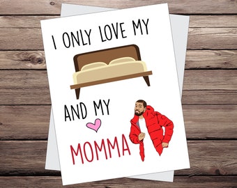 Drake mothers day card. I only love my bed and my momma. Greeting Card, happy mothers day, Drake Card, Drake Gift idea
