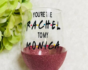 you're the rachel to my monica glitter dipped wine glass, friends wine glass, best friend gifts, cute gifts, glitter dipped, wine glass