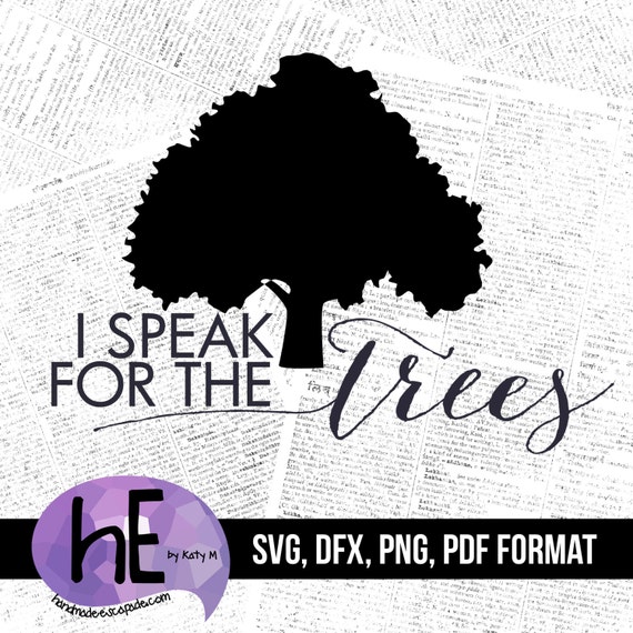 i speak for the trees svg pdf dxf png cut file for use with silhouette cameo cricut vinyl htv decor scrapbooking cardmaking from hedesignshop on