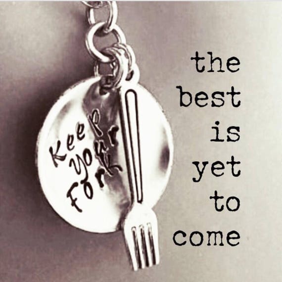 Keep Your Fork the best is yet to come