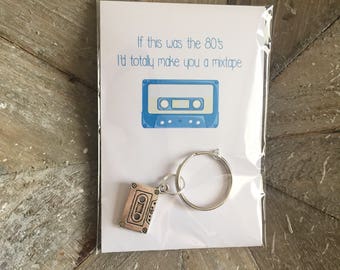 If This Was The 80s I'd Totally Make You A Mixtape- Cassette Keyring