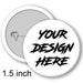 1 Custom Button 1.5" Pins for parties, bands, small business owners, causes, events, services, weddings