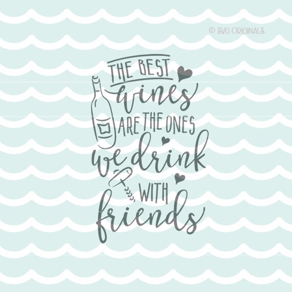 Download Wine SVG The Best Wines Are The Ones We Drink With Friends SVG