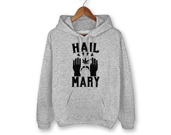 Hail Mary Hoodie, Weed Hoodie, 420, Stoner, Cannabis, Weed, Sweater, Marijuana, Hoodie, Weed Shirt, Graphic Tee, Funny Saying, Funny Shirt