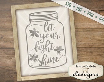 Let Your Light Shine SVG - firefly svg - Mason Jar svg - Bible Verse SVG - Christian SVG - Commercial Use svg, dxf, png, jpg files