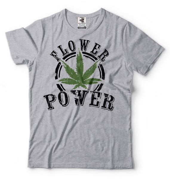 Flower Power Funny Weed Leaf Tshirt Cannabis Tshirt Legalize