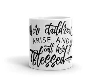 Her Children Arise and Call Her Blessed - Proverbs 31 28 - Christian Mother's Day Gift - Coffee Mug