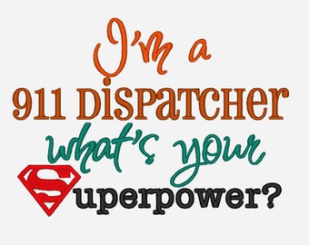 I'm a 911 Dispatcher whats your Superpower. INSTANT DOWNLOAD. Machine Embroidery Design Digitized File 4x4 5x7 6x10