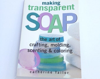 Soap Making Guide Make Soap at Home Transparent Soap Book Soapmaking For Fun & Profit Work From Home Scenting Molding Coloring Soap Tutorial