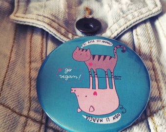 Illustrated round brooch. People who love animals don't eat them < 3