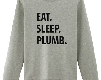 Plumbing Sweater, Eat Sleep Plumb Sweatshirt, Gift for Plumber - 1052