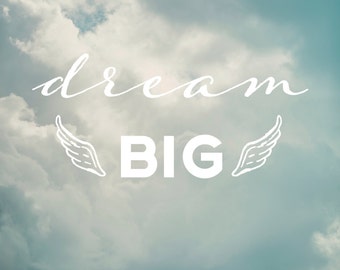 Dream Big - Inspirational Message & Positive Thoughts Digital Art Print - 8"x10"
