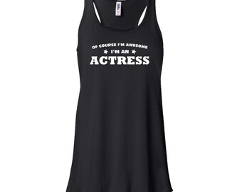 Of Course I'm Awesome I'm An Actress Flowy Tank Top. Actress Tank Top. Flowy Tank Top. Womens Tank Top. B135