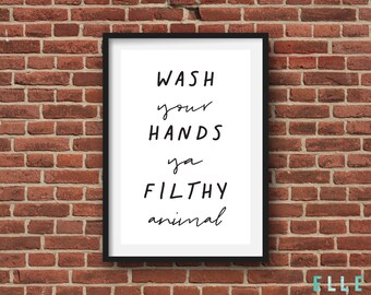 Wash Your Hands Ya Filthy Animal // You Filthy Animal // Bathroom Print // Toilet // A4 // A3 // Home // Typography // Wall Art // Poster