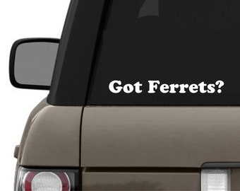 Vinyl GOT FERRETS? Decal