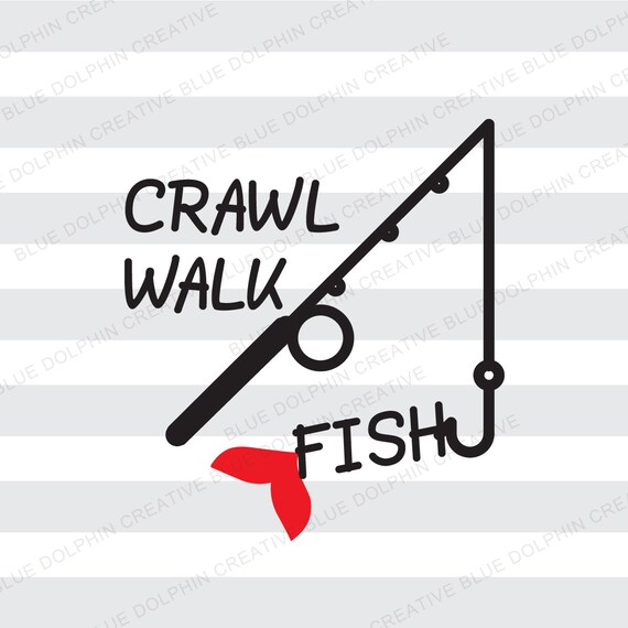 Crawl Walk Fish SVG png pdf / Baby Fishing / HTV iron on vinyl
