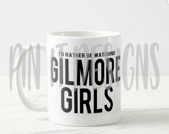 I'd Rather Be Watching Gilmore Girls Mug