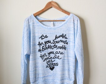Yoga Shirt "Be humble for you are made of Earth. Be noble for you are made of Stars." Mantra- Women's Flowy Long Sleeve Tee- MADE TO ORDER