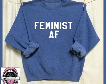FEMINIST AF. Unisex Heather Sweatshirts. Mens Womens Clothing. Activist. Feminism. Equality now. Femme. Badass feminist as f*ck