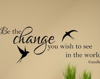 Be the change you wish to see in the world wall decal, inspirational wall decal, family wall decal, D00133.
