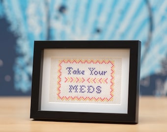 Take Your Meds self-care reminder cross-stitch embroidery sampler (made-to-order, or DIY Kit)