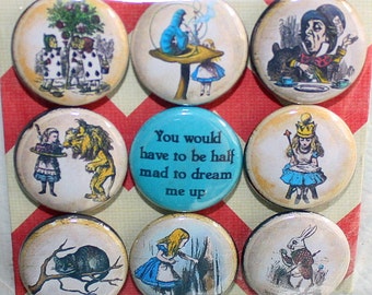 Alice in Wonderland Magnets - One Inch - You Would Have To Be Half Mad