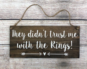 Rustic Hand Painted Wood Wedding Sign "They didn't trust me with the Rings!" - Ring Bearer Sign - 12"x5.5" Dark Walnut or Gray