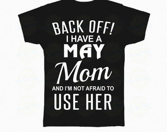 I Have A May Mom, Mother's Day Gift, Back Off! I Have A May Mom and I'm afraid to use her"