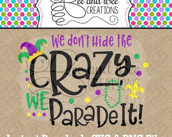 Instant Download: Mardi Gras We don't hide the crazy, We parade it SVG and PNG files