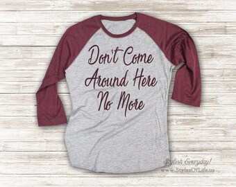 Tom Petty Shirt, Don't Come Around Here No More, Jersey Shirt, Cute T Shirt, Raglan Tee, Burgandy Shirt, Womens Jersey