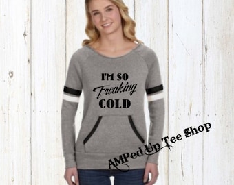 Im So Freaking Cold Ladies Pullover Sweatshirt, I'm So Freaking Cold Sweatshirt, Im So Freaking Cold Sweatshirt, Freaking Cold Sweatshirt