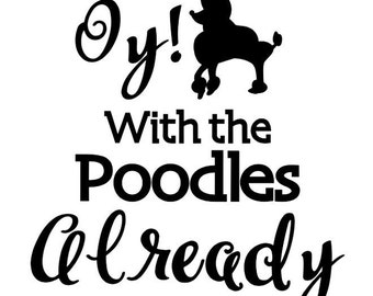 Gilmore Girls- Oy! With the Poodles Already Vinyl Decal