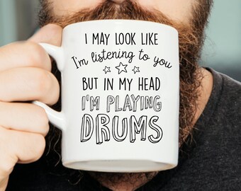 I May Look Like I’m Listening To You But In My Head I’m Playing Drums - Drummer Mug, Drumming Mug, Drum Mug, Gift for Drummer, Musician Mug