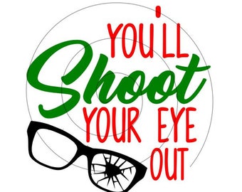 A Christmas Story - You'll Shoot Your Eye Out- SVG PNG- File Only