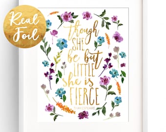 Real Gold Foil Print quote print floral nursery wall art Though She Be But Little She is Fierce real gold foil art wall decor 8x10