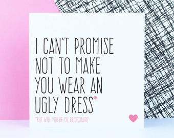 Funny bridesmaid proposal card will you be my bridesmaid card for bridesmaid, I can't promise not to make you wear an ugly dress