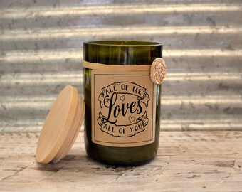 All of me loves all of you....Candles made out of recycled wine bottles